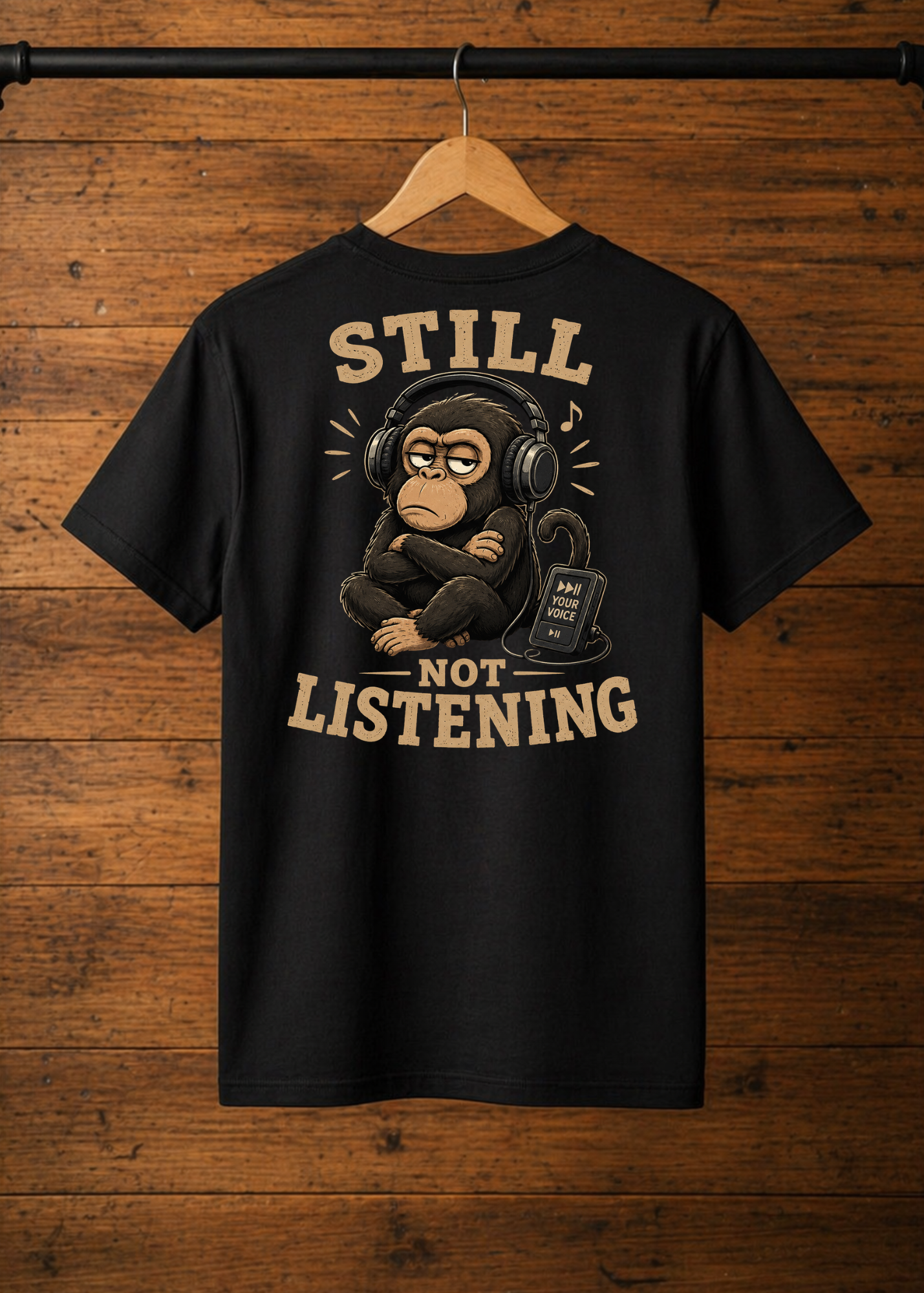 T-Shirt Still not listening