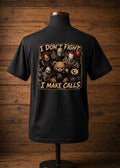 T-Shirt I don't fight i make calls