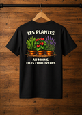 T-Shirt Les plantes au moins elles chialent pas
